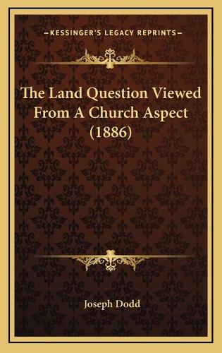 The Land Question Viewed From A Church Aspect (1886): (English)