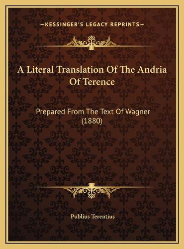 A Literal Translation Of The Andria Of Terence