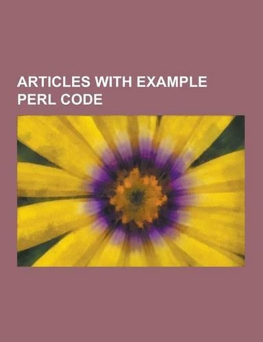 Articles with Example Perl Code: Aliasing (Computing), Array Slicing, Binary Logarithm, Boilerplate (Text), Chain-Of-Responsibility Pattern, Comment (