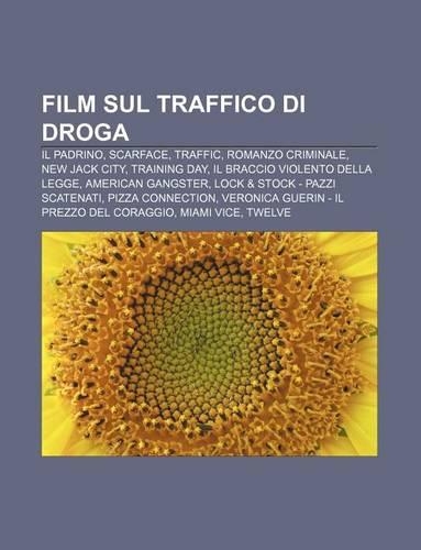 Film Sul Traffico Di Droga: Il Padrino, Scarface, Traffic, Romanzo Criminale, New Jack City, Training Day, Il Braccio Violento Della Legge(Italian)