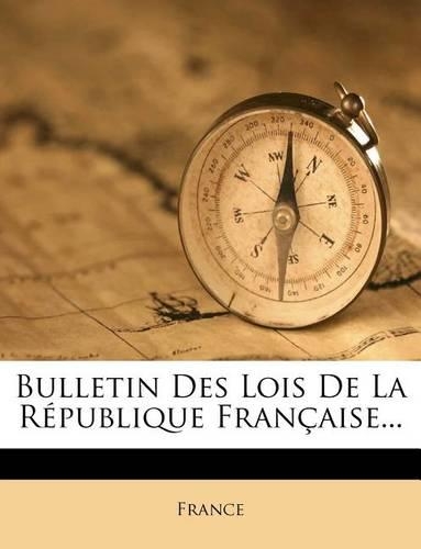 Bulletin Des Lois de la République Française...