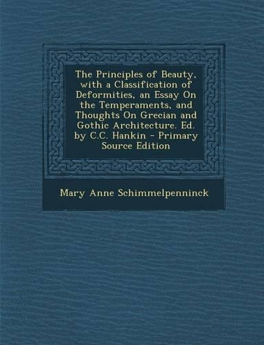The Principles of Beauty, with a Classification of Deformities, an Essay on the Temperaments, and Thoughts on Grecian and Gothic Architecture. Ed. by