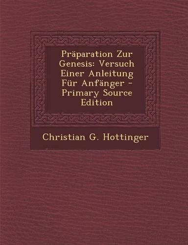 Praparation Zur Genesis: Versuch Einer Anleitung Fur Anfanger(German)