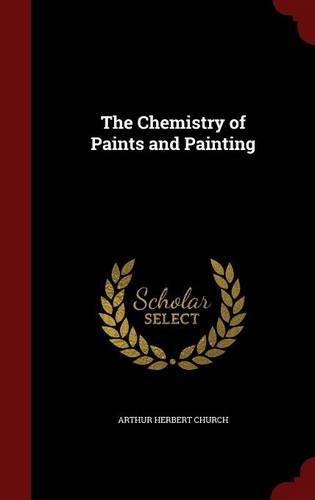 The Chemistry of Paints and Painting