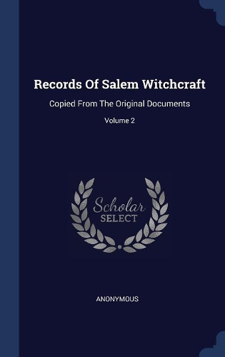Records Of Salem Witchcraft: Copied From The Original Documents; Volume 2