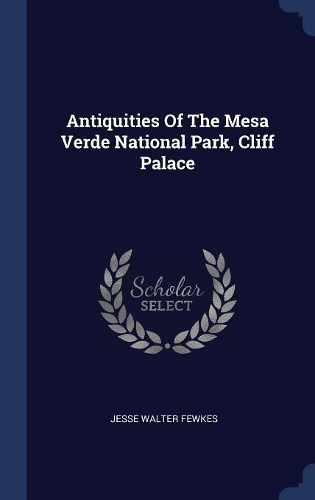 Antiquities Of The Mesa Verde National Park, Cliff Palace