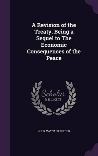 A Revision of the Treaty, Being a Sequel to the Economic Consequences of the Peace