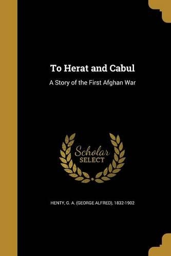 To Herat and Cabul: A Story of the First Afghan War