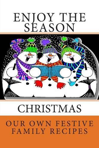Enjoy the Season CHRISTMAS Our Own Festive Family Recipes