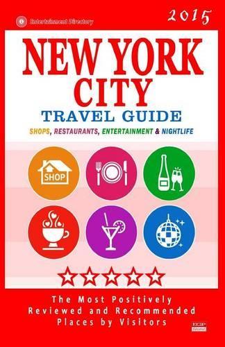 New York City Travel Guide 2015: Shops, Restaurants, Entertainment and Nightlife in New York (City Travel Guide 2015)