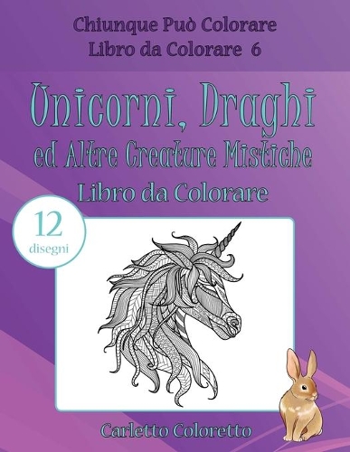 Unicorni, Draghi ed Altre Creature Mistiche Libro da Colorare: 12 disegni(6 Chiunque Può Colorare Libro Da Colorare)