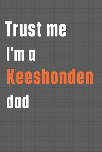 Trust me I'm a Keeshonden dad