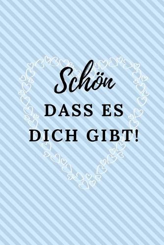 Schön Dass Es Dich Gibt!