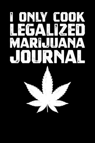 I Only Cook Legalized Marijuana Journal