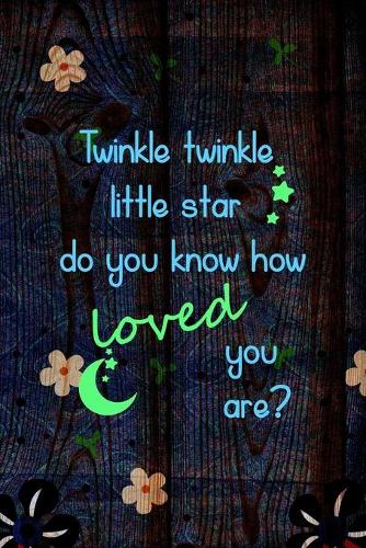 Twinkle Twinkle Little Star Do You Know How Loved You Are?