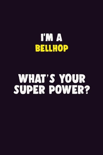 I'M A Bellhop, What's Your Super Power?: 6X9 120 pages Career Notebook Unlined Writing Journal