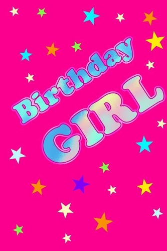 Birthday Girl: Journal to Write in for Girls & Women, 100 Blank Ruled Pages Notebook, 6x9 Unique B-Day Princess Diary, Pink Composition Book with Disco Stars Cover