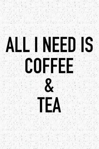 All I Need Is Coffee and Tea