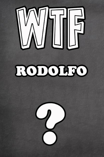 Wtf Rodolfo ?: College Ruled Composition Book Diary Lined Journal