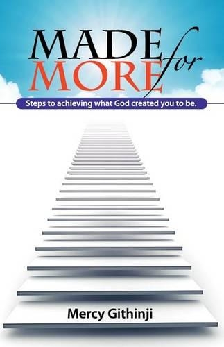 Made for More: Steps To Achieving What God Created You To Be.