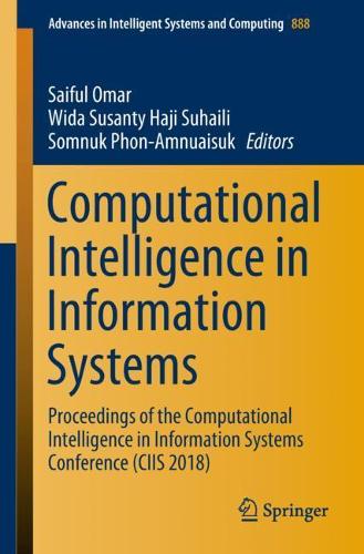 Computational Intelligence in Information Systems: Proceedings of the Computational Intelligence in Information Systems Conference (CIIS 2018)(888 Advances in Intelligent Systems and Computing)