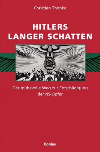 Hitlers langer Schatten: Der mÃ"hevolle Weg zur EntschÃ¤digung der NS-Opfer