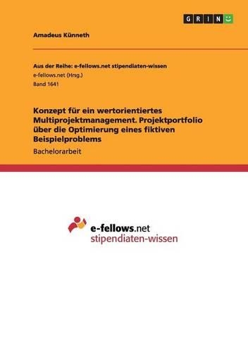 Konzept für ein wertorientiertes Multiprojektmanagement. Projektportfolio über die Optimierung eines fiktiven Beispielproblems