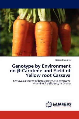 Genotype by Environment on -Carotene and Yield of Yellow Root Cassava