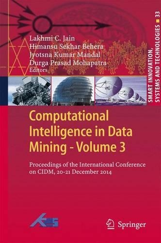 Computational Intelligence in Data Mining - Volume 3: Proceedings of the International Conference on CIDM, 20-21 December 2014(33 Smart Innovation, Systems and Technologies)