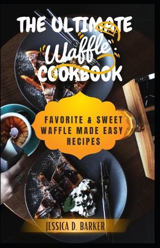 The Ultimate Waffle Cookbook