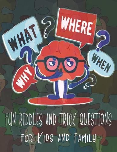 Fun Riddles and Trick Questions for Kids and Family: That'll Leave You Stumped For Days. for 8-10, 10-12 and 12-14 years of age.