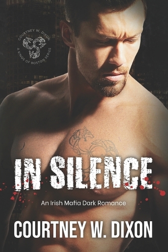 In Silence: A Dark Irish Mafia Romance (Kings of Boston: Book 1)(1 Kings of Boston)