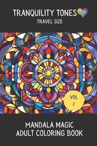 Tranquility Tones - Mandala Magic - Adult Coloring Book: Mandalas and Patterns(2 Tranquility Tones - Adult Coloring Books - Travel Size)
