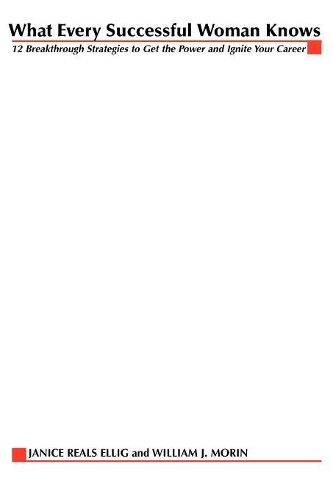 What Every Successful Woman Knows: 12 Breakthrough Strategies to Get the Power and Ignite Your Career(English)