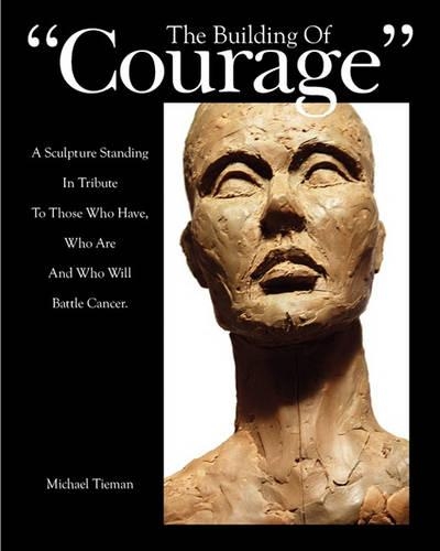 The Building of Courage: A sculpture standing in tribute to those who have, who are and who will battle Cancer(English)
