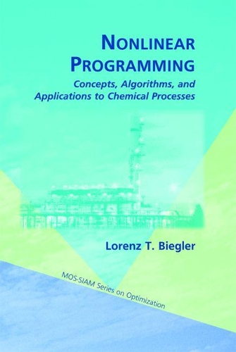 Nonlinear Programming: Concepts, Algorithms, and Applications to Chemical Processes(MOS-SIAM Series on Optimization)