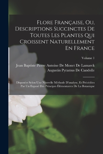 Flore Française, Ou, Descriptions Succinctes De Toutes Les Plantes Qui Croissent Naturellement En France