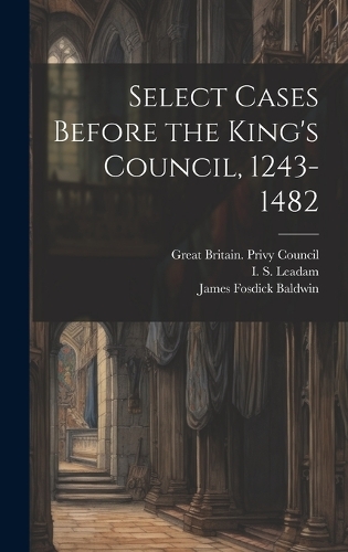 Select Cases Before the King's Council, 1243-1482