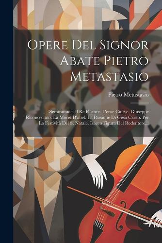 Opere Del Signor Abate Pietro Metastasio