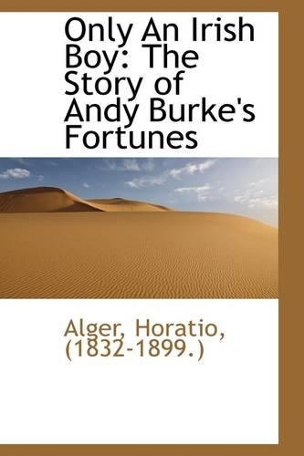 Only an Irish Boy: The Story of Andy Burke's Fortunes(English)