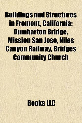Buildings and Structures in Fremont, California: Dumbarton Bridge, Mission San Jos, Niles Canyon Railway, Bridges Community Church(English)