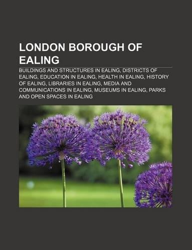 London Borough of Ealing: Buildings and Structures in Ealing, Districts of Ealing, Education in Ealing, Health in Ealing, History of Ealing(English)