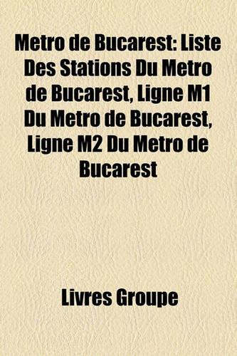 Metro de Bucarest: Liste Des Stations Du Metro de Bucarest, Ligne M1 Du Metro de Bucarest, Ligne M2 Du Metro de Bucarest(French)