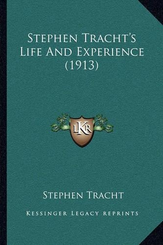 Stephen Tracht's Life And Experience (1913)