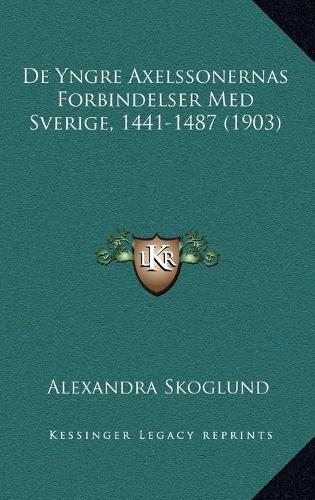 De Yngre Axelssonernas Forbindelser Med Sverige, 1441-1487 (1903)