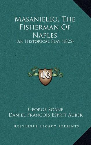 Masaniello, The Fisherman Of Naples: An Historical Play (1825)(English)