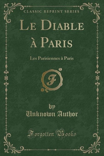 Le Diable À Paris: Les Parisiennes À Paris (Classic Reprint)(French)