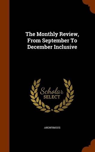 The Monthly Review, from September to December Inclusive