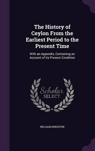 The History of Ceylon From the Earliest Period to the Present Time