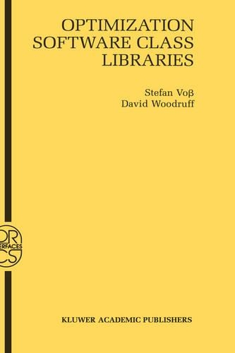Optimization Software Class Libraries: (18 Operations Research/Computer Science Interfaces Series)